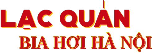 LẠC QUÁN - BIA HƠI HÀ NỘI 